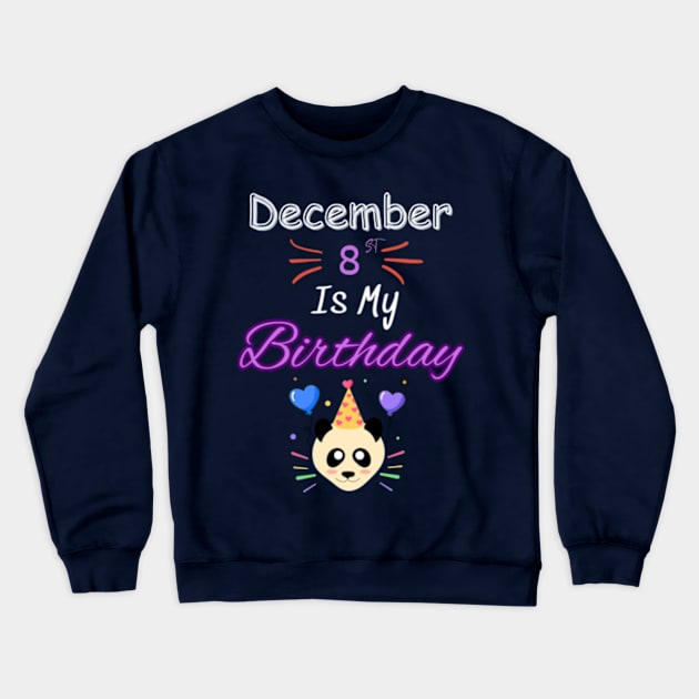 december 8 st is my birthday Crewneck Sweatshirt by Oasis Designs